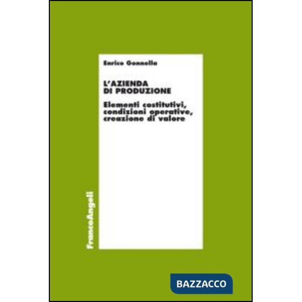 Azienda di produzione. Elementi costitutivi, condizioni operative, creazione di valore (L')