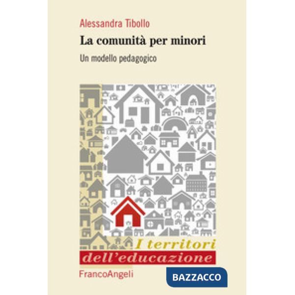 Comunità per minori. Un modello pedagogico (Le)