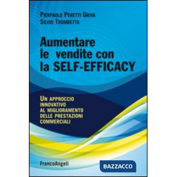 Aumentare le vendite con la self-efficacy. Un approccio innovativo al miglioramento delle prestazioni commerciali