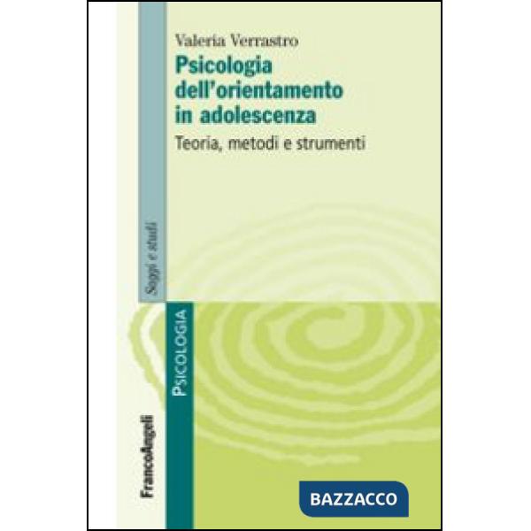 Psicologia dell'orientamento in adolescenza. Teoria, metodi e strumenti