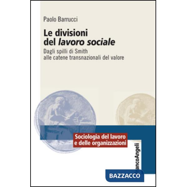 Divisioni del lavoro sociale. Dagli spilli di Smith alle catene transnazionali del valore (Le)