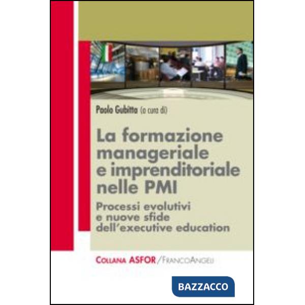Formazione manageriale e imprenditoriale nelle PMI. Processi evolutivi e nuove sfide dell'executive education (La)