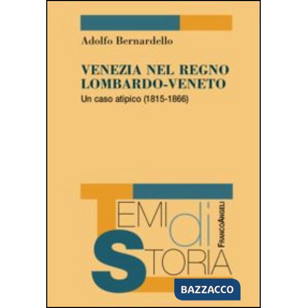 Venezia nel Regno Lombardo-Veneto. Un caso atipico (1815-1866)