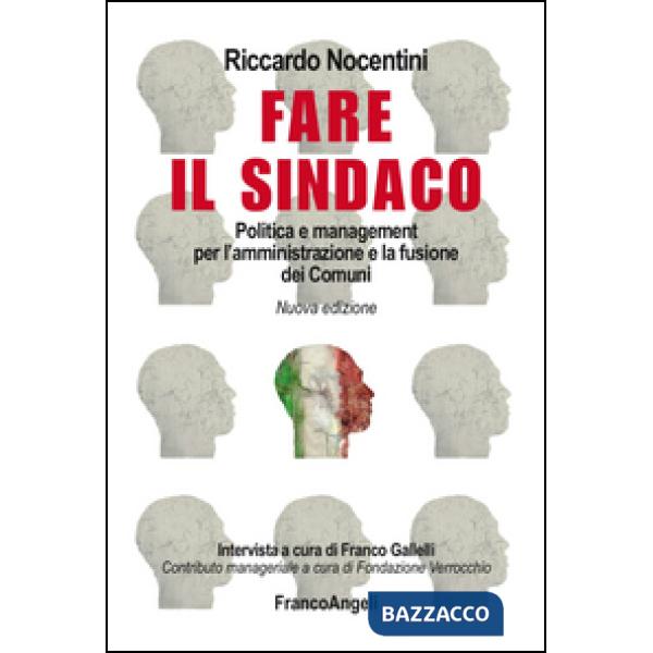Fare il sindaco. Politica e management per l'amministrazione e la fusione dei comuni