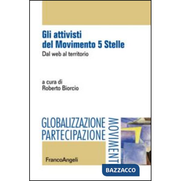 Attivisti del Movimento 5 Stelle. Dal web al territorio (Gli)