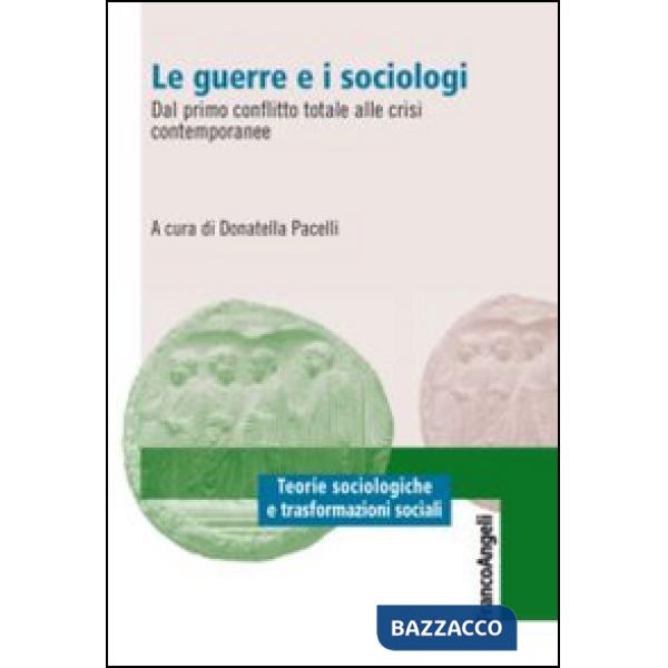 Guerre e i sociologi. Dal primo conflitto totale alle crisi contemporanee (Le)