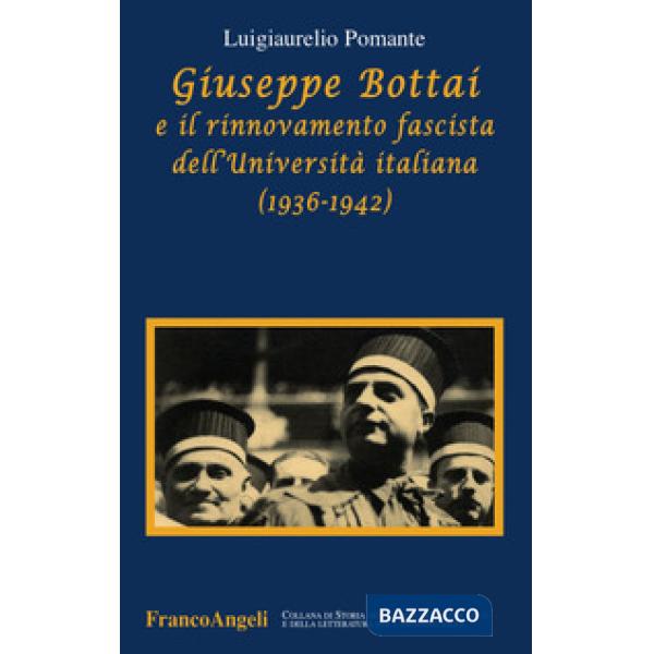 Giuseppe Bottai e il rinnovamento fascista dell'Università italiana (1936-1942)