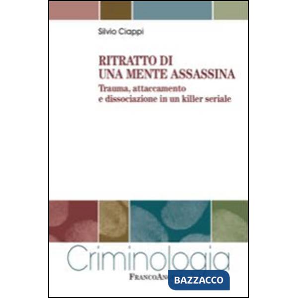 Ritratto di una mente assassina. Trauma, attaccamento e dissociazione in un killer seriale