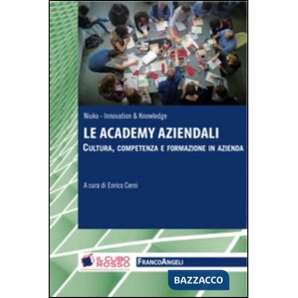 Academy aziendali. Cultura, competenza e formazione in azienda (Le)
