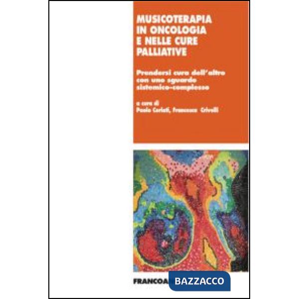 Musicoterapia in oncologia e nelle cure palliative. Prendersi cura dell'altro con uno sguardo sistemico-complesso