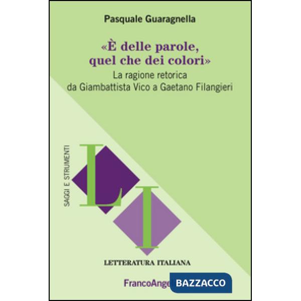 È delle parole, quel che dei colori. La ragione retorica da Giambattista Vico a Gaetano Filangieri