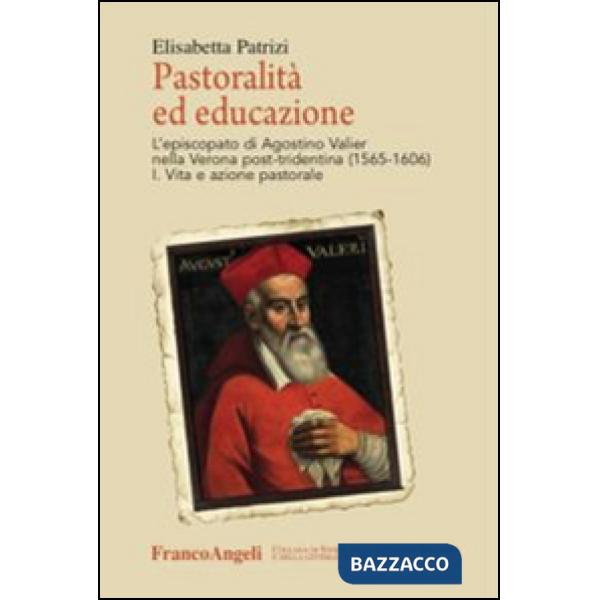 Pastoralità ed educazione. L'episcopato di Agostino Valier nella Verona post-tridentina (1565-1606): Vita e azione pastorale-Let