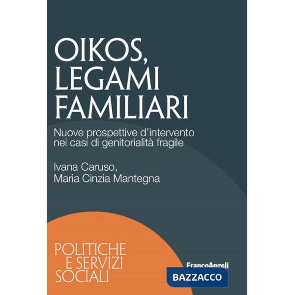 Oikos legami familiari. Nuove prospettive d'intervento nei casi di ge nitorialità fragile