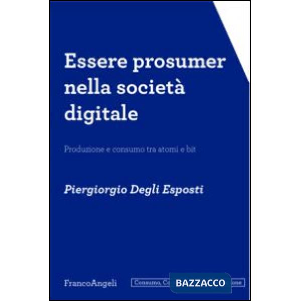 Essere prosumer nella società digitale. Produzione e consumo tra atomi e bit