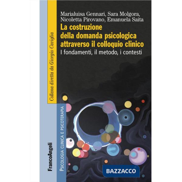Costruzione della domanda psicologica attraverso il colloquio clinico. I fondamenti, il metodo, i contesti (La)