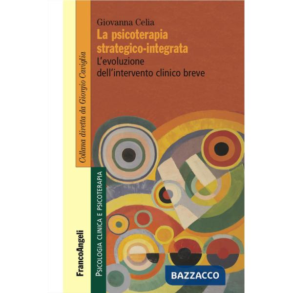 Psicoterapia strategico-integrata. L'evoluzione dell'intervento clinico breve (La)