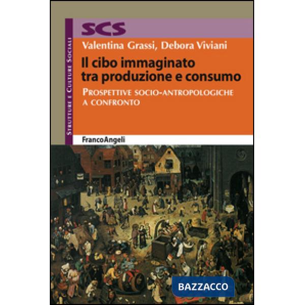 Cibo immaginato tra produzione e consumo. Prospettive socio-antropologiche a confronto (Il)