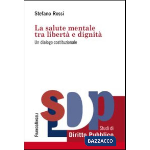 Salute mentale tra libertà e dignità. Un dialogo costituzionale (La)