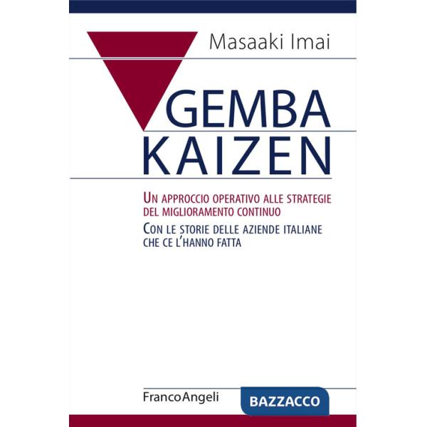 Gemba Kaizen. Un approccio operativo alle strategie del miglioramento continuo. Con le storie delle aziende italiane che ce l'ha
