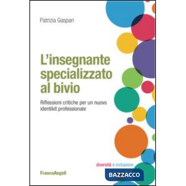 Insegnante specializzato al bivio. Riflessioni critiche per un nuovo identikit professionale (L')