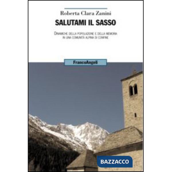 Salutami il sasso. Dinamiche della popolazione e della memoria in una comunità alpina di confine