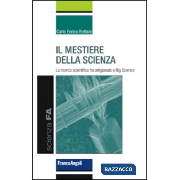 Mestiere della scienza. La ricerca scientifica tra artigianato e big science (Il)