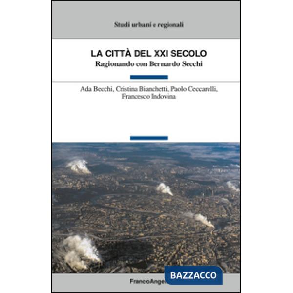 Città del XXI secolo. Ragionando con Bernardo Secchi (La)