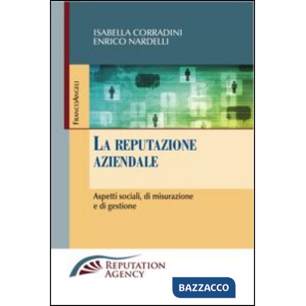 Reputazione aziendale. Aspetti sociali, di misurazione e di gestione (La)