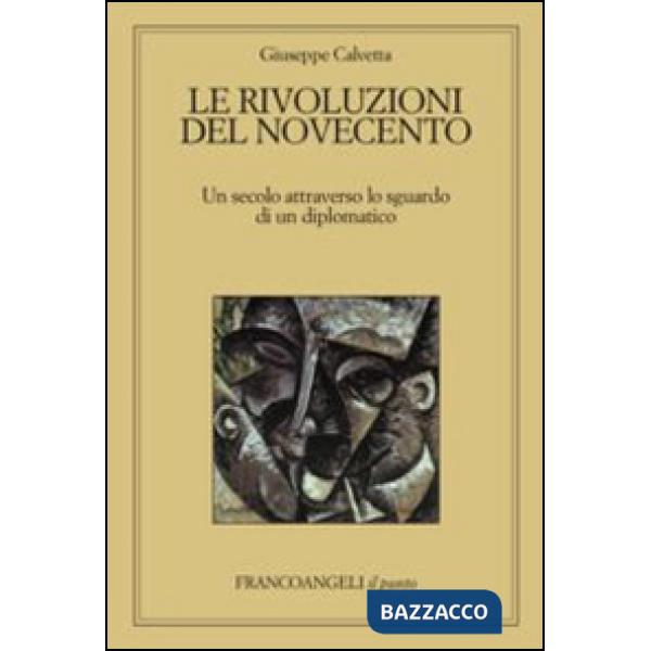 Rivoluzioni del Novecento. Un secolo attraverso lo sguardo di un diplomatico (Le)