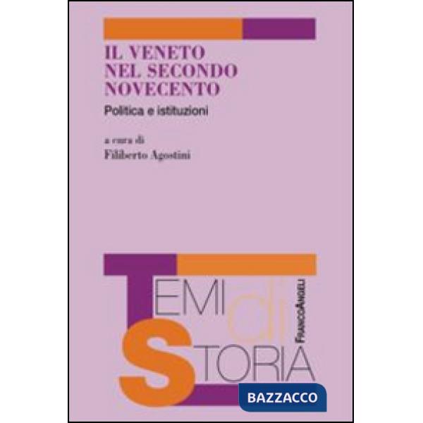 Veneto nel secondo Novecento. Politica e istituzioni (Il)
