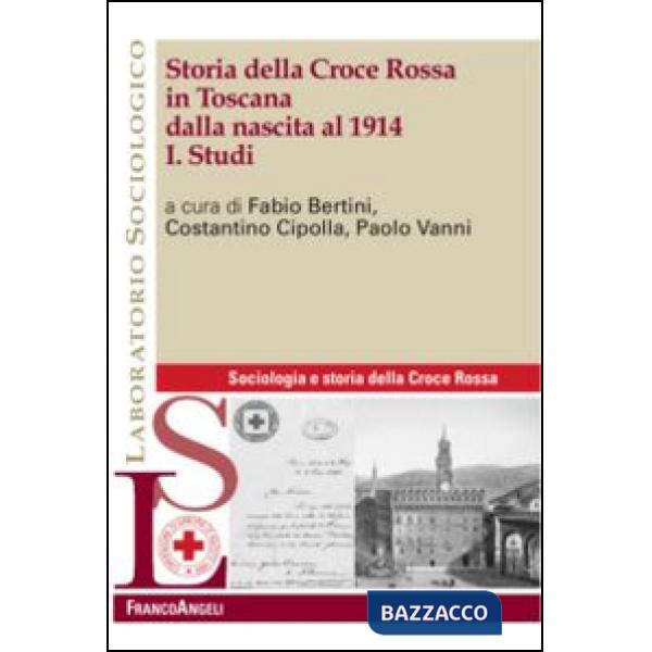 Storia della Croce Rossa in Toscana dalla nascita al 1914. Vol. 1: Studi