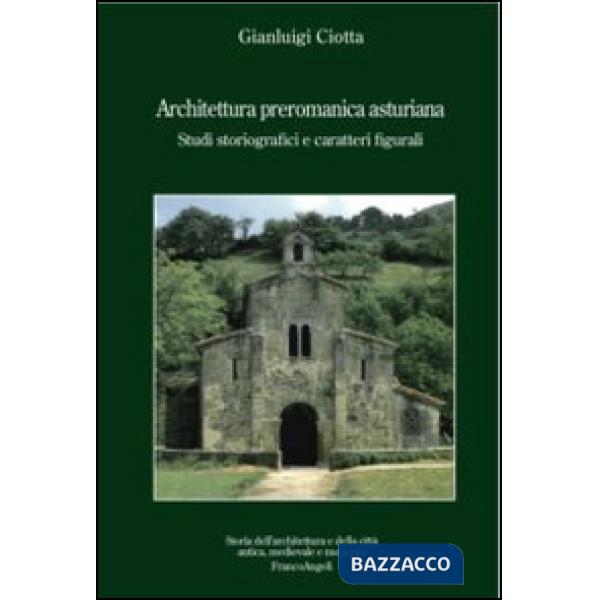 Architettura preromanica asturiana. Studi storiografici e caratteri figurali