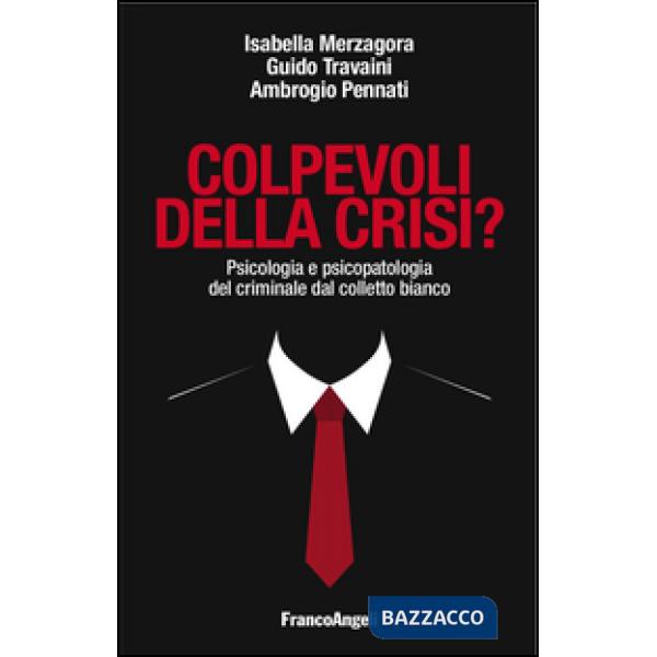 Colpevoli della crisi? Psicologia e psicopatologia del criminale dal colletto bianco