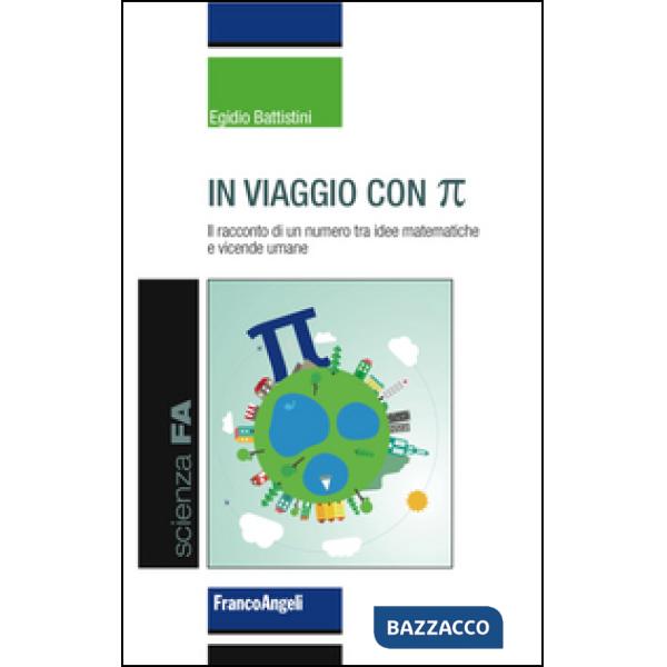 In viaggio con pi greco. Il racconto di un numero tra idee matematiche e vicende umane