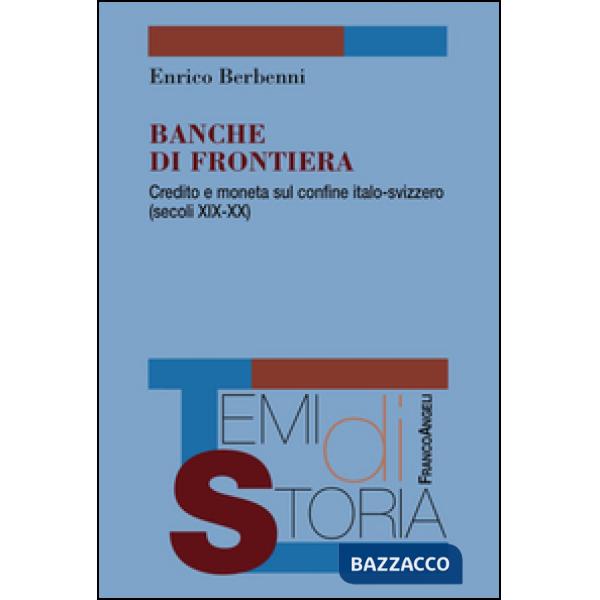 Banche di frontiera. Credito e moneta sul confine italo-svizzero (secoli XIX-XX)