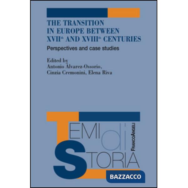 Transition in Europe between XVII and XVIII centuries. Perspectives and case studies (The)