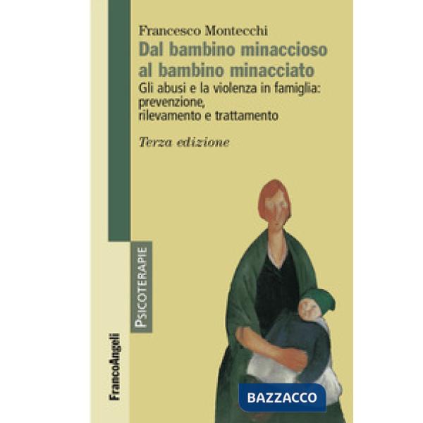 Dal bambino minaccioso al bambino minacciato. Gli abusi e la violenza in famiglia: prevenzione, rilevamento e trattamento