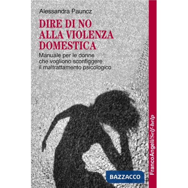 Dire di no alla violenza domestica. Manuale per le donne che vogliono sconfiggere il maltrattamento psicologico