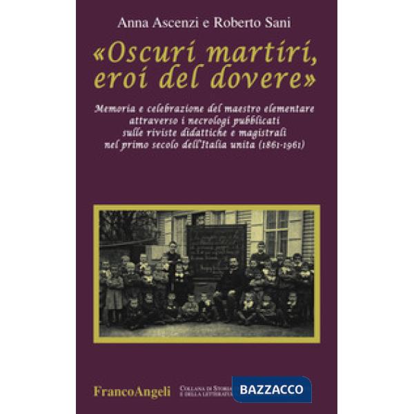 «Oscuri martiri, eroi del dovere». Memoria e celebrazione del maestro elementare attraverso i necrologi pubblicati sulle riviste