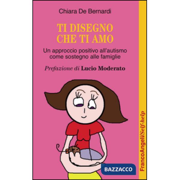 Ti disegno che ti amo. Un approccio positivo dall'autismo come sostegno alle famiglie