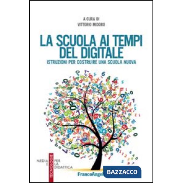 Scuola ai tempi del digitale. Istruzioni per costruire una scuola nuova (La)