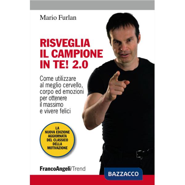 Risveglia il campione in te! 2.0. Come utilizzare al meglio cervello, corpo ed emozioni per ottenere il massimo e vivere felici