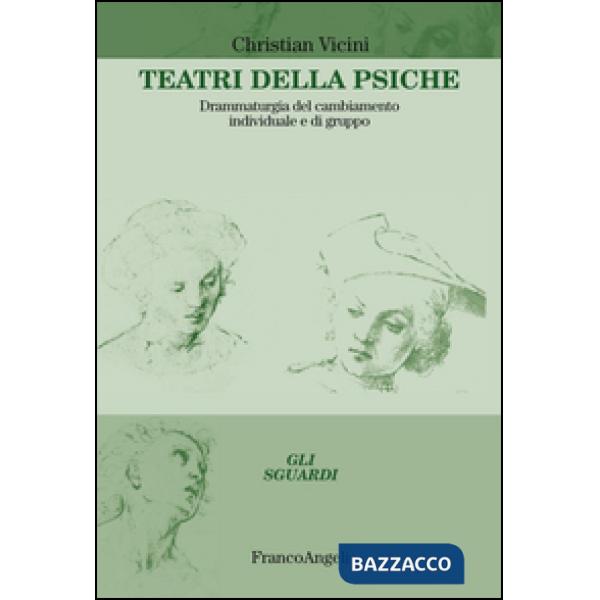 Teatri della psiche. Drammaturgia del cambiamento individuale e di gruppo
