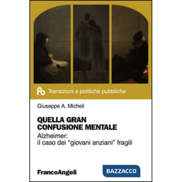 Quella gran confusione mentale. Alzheimer: il caso dei «giovani anziani» fragili