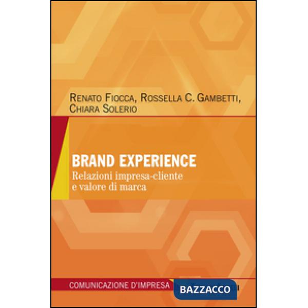 Brand experience. Relazioni impresa-cliente e valore di marca