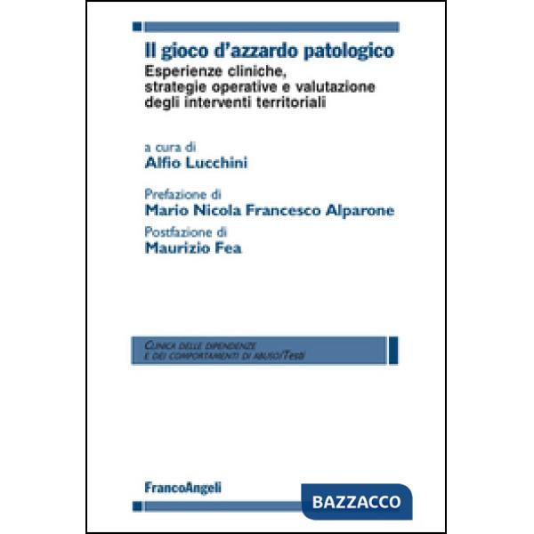 Gioco d'azzardo patologico. Esperienze cliniche, strategie operative e valutazione degli interventi territoriali (Il)