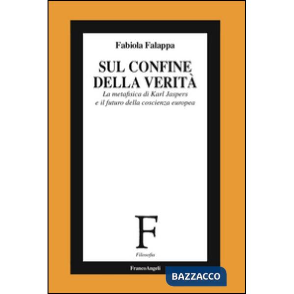 Sul confine della verità. La metafisica di Karl Jaspers e il futuro della coscienza europea