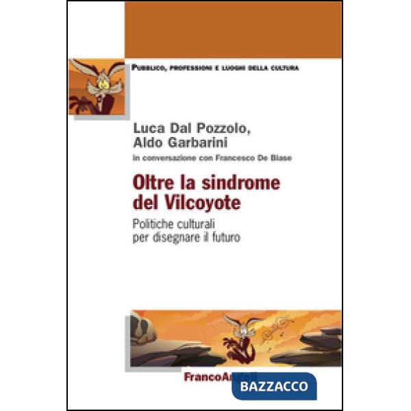 Oltre la sindrome del vilcoyote. Politiche culturali per disegnare il futuro