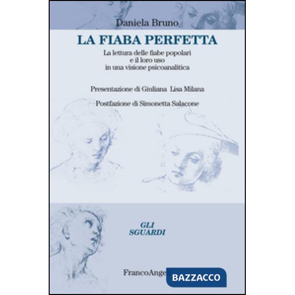 Fiaba perfetta. La lettura delle fiabe popolari e il loro uso in una visione psicoanalitica (La)