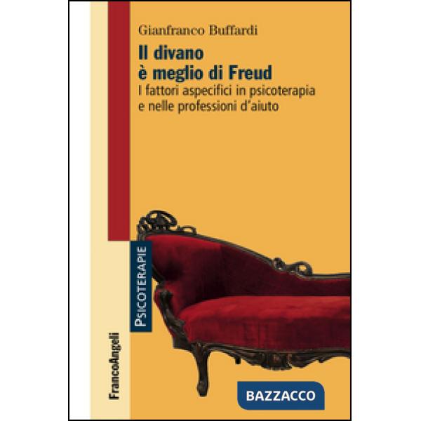 Divano è meglio di Freud. I fattori aspecifici in psicoterapia e nelle professioni d'aiuto (Il)
